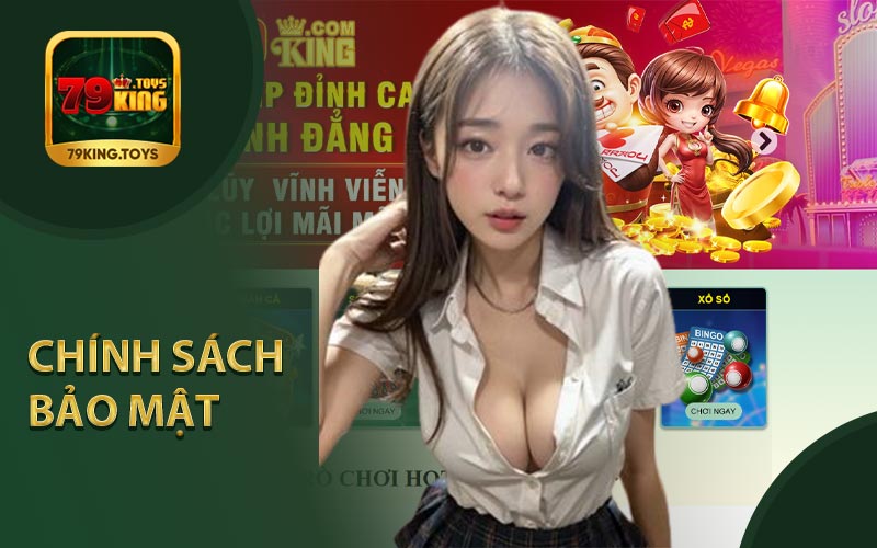 Giới Thiệu Tổng Quan Về Chính Sách Bảo Mật Tại Nhà Cái 79king