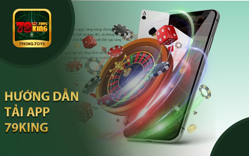 Hướng Dẫn Tải App 79King Nhanh Chóng Tiện Lợi