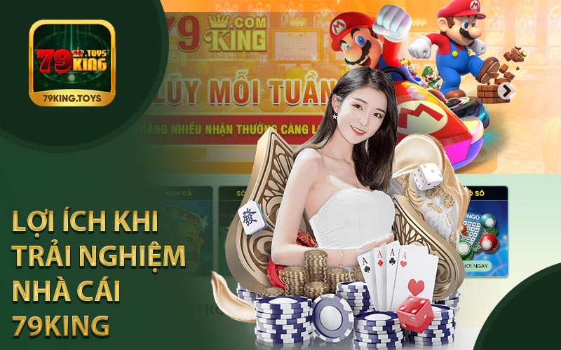Lợi Ích Khi Trải Nghiệm Tại Nhà Cái 79King