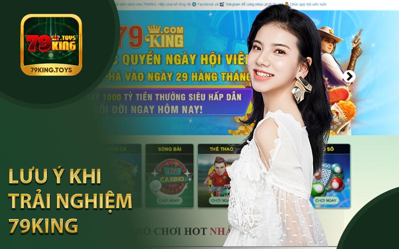 Lưu Ý Khi Trải Nghiệm Tại 79King
