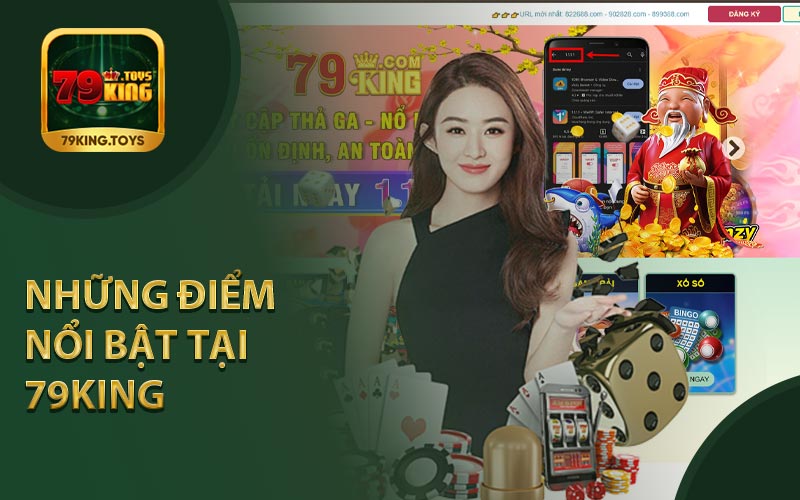 Những Điểm Nổi Bật Tại Nhà Cái 79King