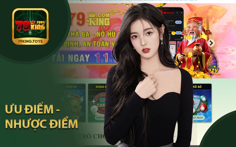 Ưu Điểm Và Nhược Điểm Khi Trải Nghiệm 79King