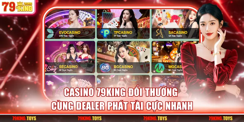 Casino 79KING Đổi Thưởng Cùng Dealer Phát Tài Cực Nhanh