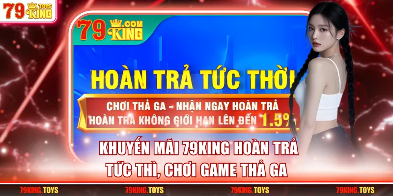 Chơi game thả ga, không lo nhờ khuyến mãi 79KING hoàn trả tức thì