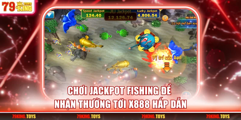 Chơi Jackpot Fishing để nhận thưởng tới x888 hấp dẫn