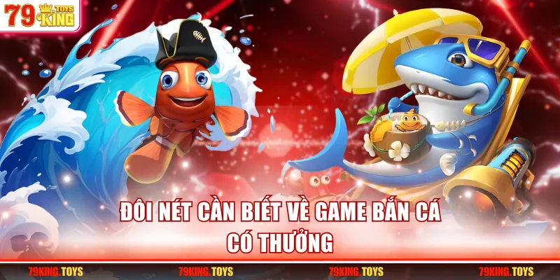 Đôi nét cần biết về game bắn cá có thưởng