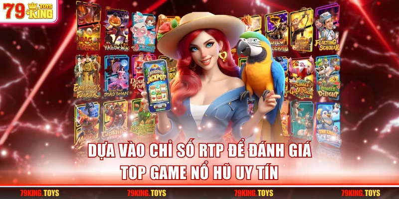 Dựa vào chỉ số RTP để đánh giá top game nổ hũ uy tín