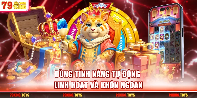 Dùng tính năng tự động linh hoạt và khôn ngoan