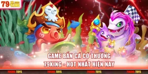 Game bắn cá có thưởng