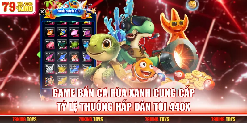 Game bắn cá Rùa Xanh cung cấp tỷ lệ thưởng hấp dẫn tới 440x