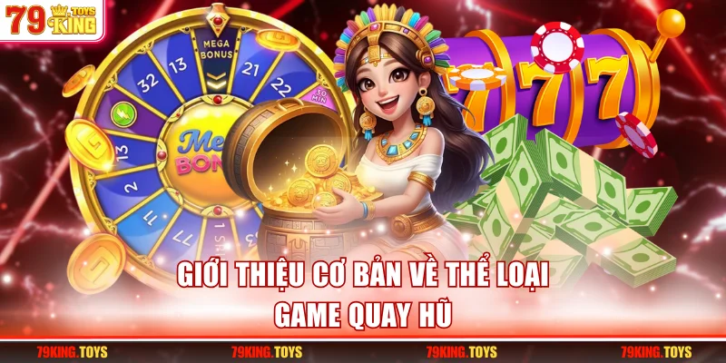 Giới thiệu cơ bản về thể loại game quay hũ
