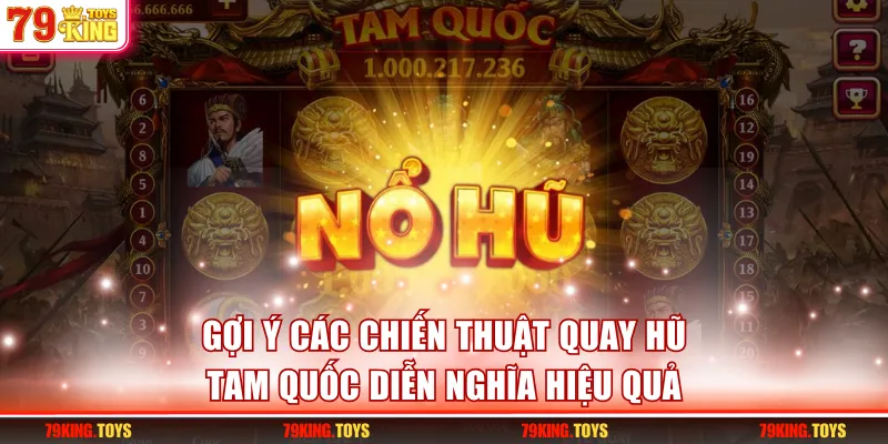 Gợi ý các chiến thuật quay hũ Tam Quốc Diễn Nghĩa hiệu quả