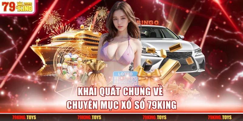 Khái quát chung về chuyên mục xổ số 79KING