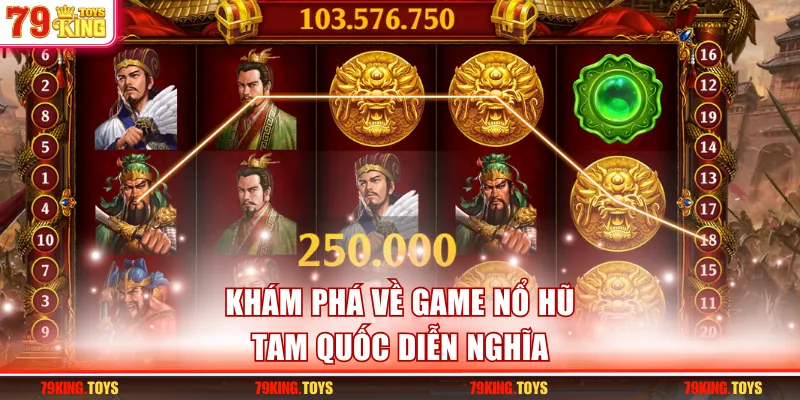 Khám phá về game nổ hũ Tam Quốc Diễn Nghĩa