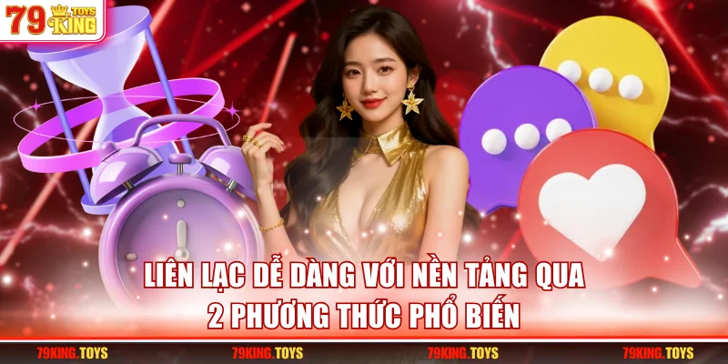 Liên lạc dễ dàng với nền tảng qua 2 phương thức phổ biến