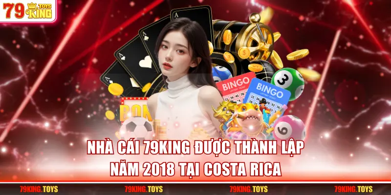 Nhà cái 79KING được thành lập năm 2018 tại Costa Rica