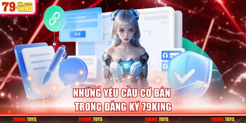Những yêu cầu cơ bản trong đăng ký 79KING
