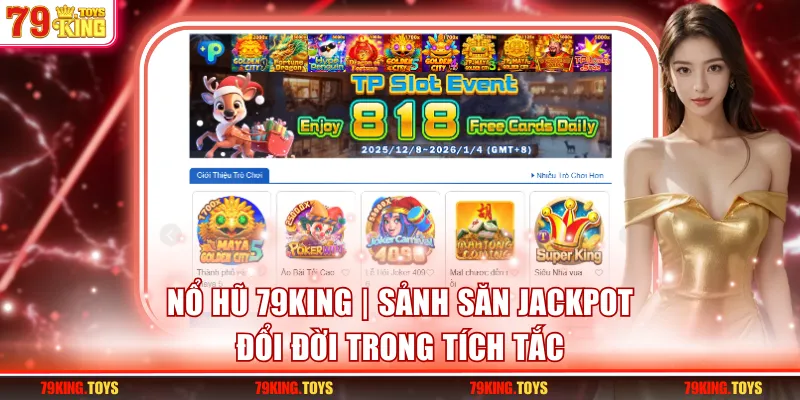 Nổ Hũ 79KING | Sảnh Săn Jackpot Đổi Đời Trong Tích Tắc