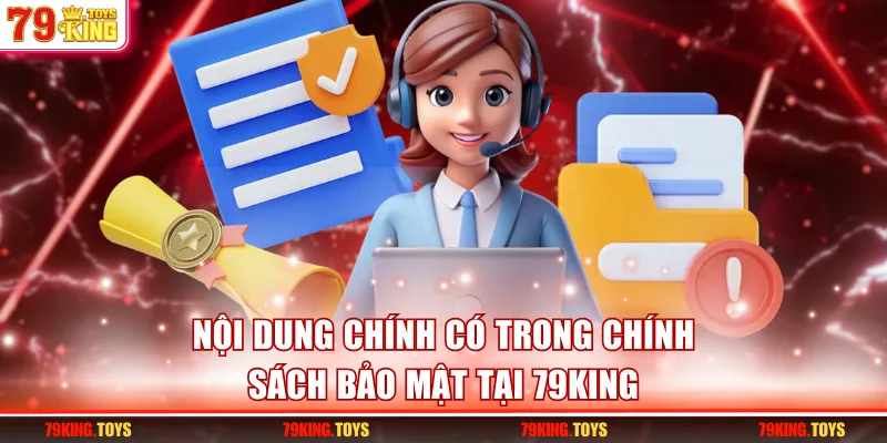 Nội dung chính có trong chính sách bảo mật tại 79KING