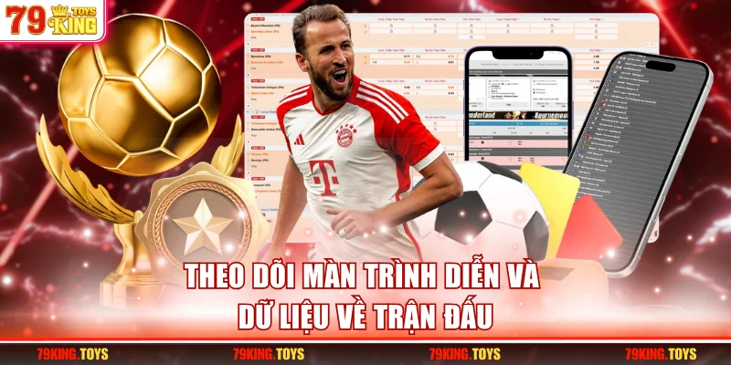 Theo dõi màn trình diễn và dữ liệu về trận đấu