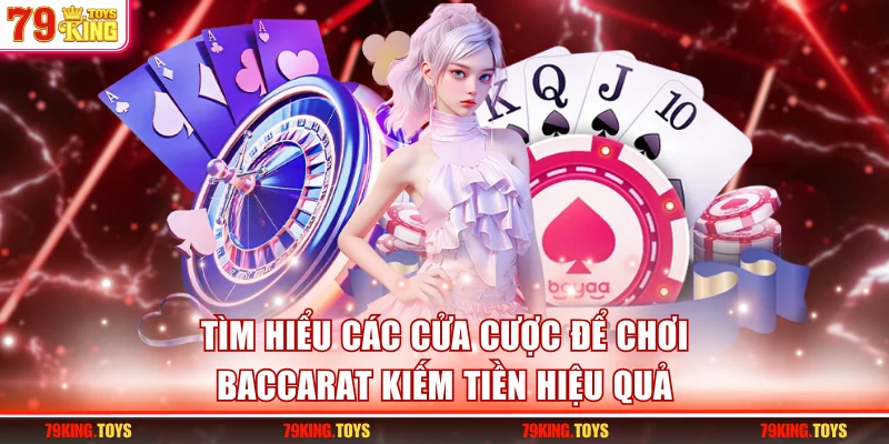 Tìm hiểu các cửa cược để chơi Baccarat kiếm tiền hiệu quả