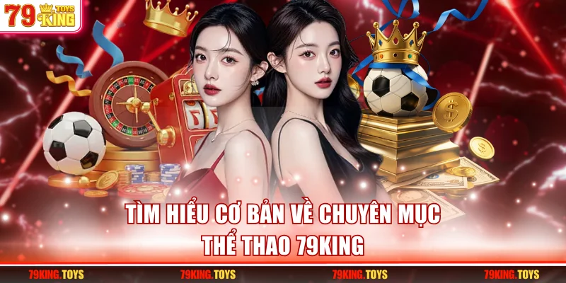 Tìm hiểu cơ bản về chuyên mục thể thao 79KING