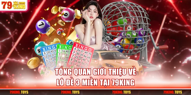 Tổng quan giới thiệu về lô đề 3 miền tại 79KING