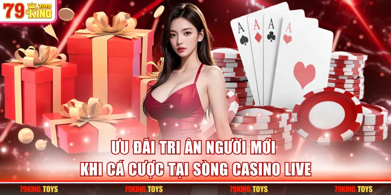 Ưu đãi tri ân người mới khi cá cược tại sòng casino live