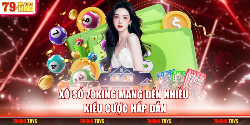 Xổ số 79KING mang đến nhiều kiểu cược hấp dẫn