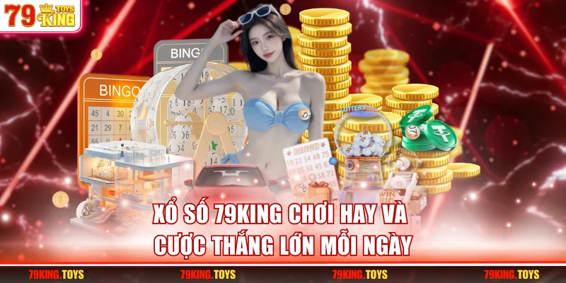 Xổ Số 79KING - Chơi Game Hay, Cược Thắng Lớn Mỗi Ngày